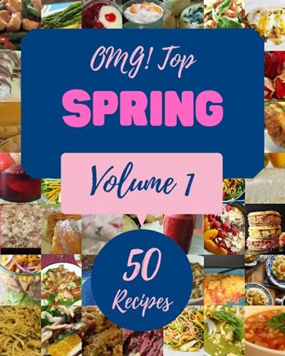 Omg! Top 50 Spring Recipes Volume 1: Discover Spring Cookbook Now!