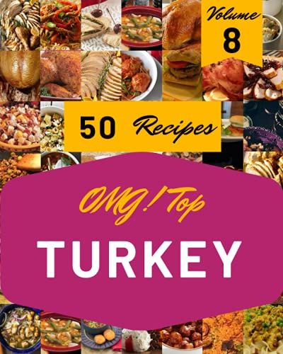 Omg! Top 50 Turkey Recipes Volume 8: Happiness Is When You Have A Turkey Cookbook!