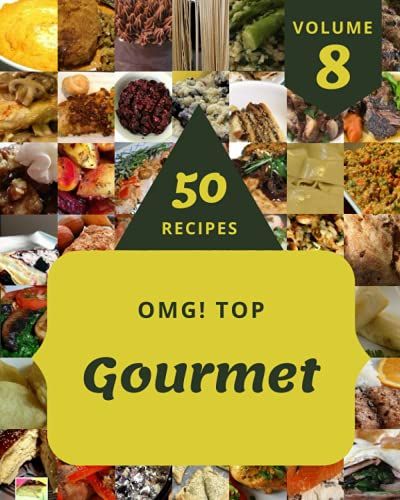 Omg! Top 50 Gourmet Recipes Volume 8: An Inspiring Gourmet Cookbook For You