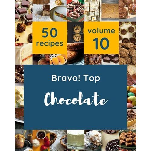 Bravo! Top 50 Chocolate Recipes Volume 10: More Than A Chocolate Cookbook