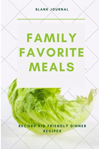 Family Favorite Meals Blank Notebook Journal For Recording Kid Friendly Dinner Recipes: Affordable Family Menu Planning Wedding Gift For Teen Girls Or ... People Day Or Fat Tuesday Or Poinsettia Day