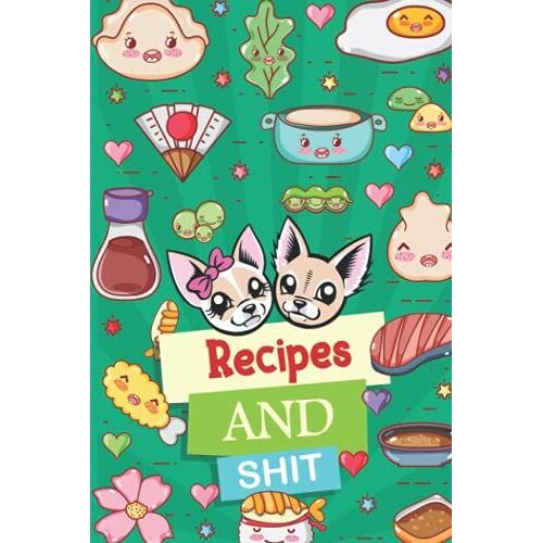 Recipes And Shit: Personal Cookbook Journal To Share Your Favorite Family Recipes And Write In Your Own Recipes With Table Of Contents The Recipes You Love In Your Own Custom Cookbook.