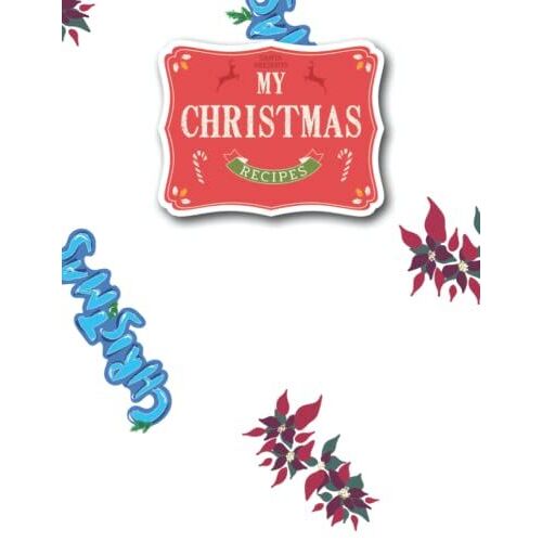 My Christmas Recipes: Merry Christmas Recipe Notebook, 8.5x11 Inches, 110 Pages, Perfect Gift For Women, Cooker, Friends Writing Your Favorite And Family Recipes And Memories
