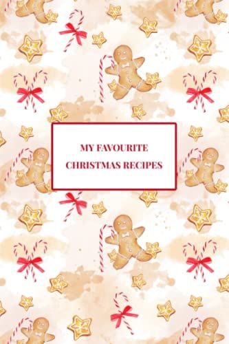 My Favourite Christmas Recipes: Christmas Recipe Journal Notebook In 6x9 For Your Favourite 119 Recipes