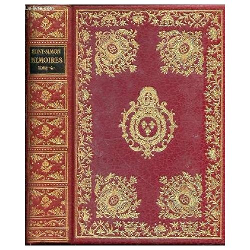 Memoires Complets Et Authentiques - Tome 4 : Sur Le Siècle De Louis Xiv Et La Régence D'après Le Manuscrit Original Entièrement Écrit De La Main De L'auteur.