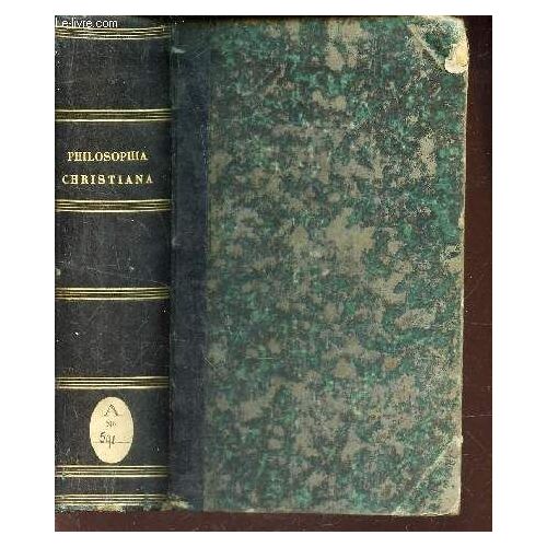 Philosophia Christiana - Vol. I / Cum Antiqua Et Nova Comparata  - In Compendium Redacta. / Tertia Editio.