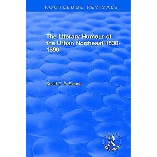 Routledge Revivals: The Literary Humour Of The Urban Northeast 1830-1890 (1983)