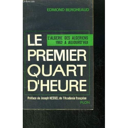 Le Premier Quart D'heure - L'algerie Des Algeriens 1962 A Aujourd'hui
