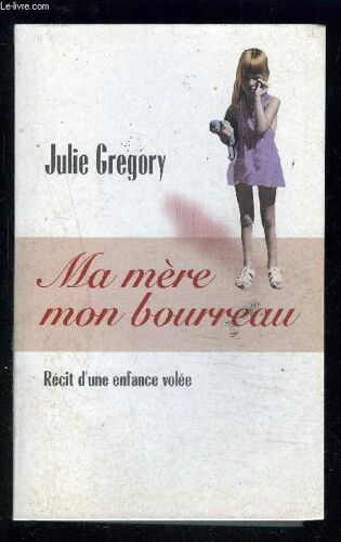 Ma Mere Mon Bourreau- Recit D Une Enfance Volee
