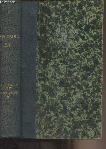 Oeuvres Complètes De Voltaire Avec Notes, Préfaces, Avertissemens, Remarques Historique Et Littéraires - Tome 24 - Politique Et Législation, Tome Ii