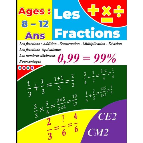 Les Fractions | Les Nombres Décimaux Et Pourcentages | Les Fractions Équivalentes: Cahier De Révision Et D'entraînement : 100 Pages Pour Maîtriser Les Problèmes De Fractions