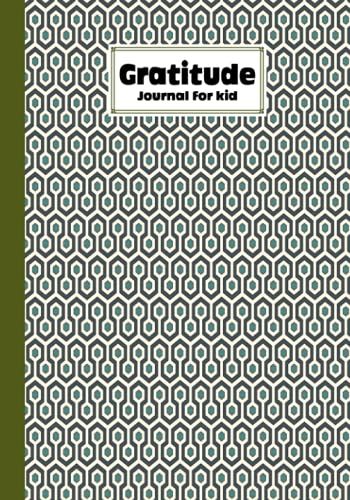 Gratitude Journal For Kids: Honeycomb Cover Gratitude Journal For Kids, A Journal To Teach Kids To Practice The Attitude Of Gratitude And Mindfulness In A Creative & Fun Way By Kyle Davy