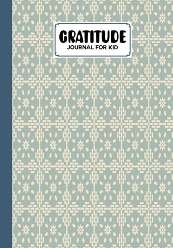 Gratitude Journal For Kids: Flower Cover Gratitude Journal For Kids, A Journal To Teach Kids To Practice The Attitude Of Gratitude And Mindfulness In A Creative & Fun Way By Teresa Ford
