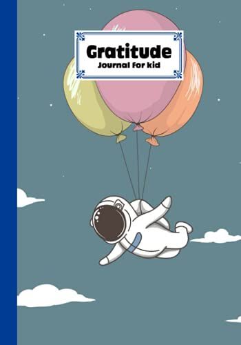Gratitude Journal For Kids: Gratitude Journal For Kids Astronaut Fly Cover, A Journal To Teach Children To Practice Gratitude And Mindfulness, 121 Pages, Size 7" X 10" By Nina Reinhardt