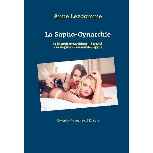 La Sapho-Gynarchie - Le Triangle Gynarchique - Sororité - La Régyne - La Seconde Régyne