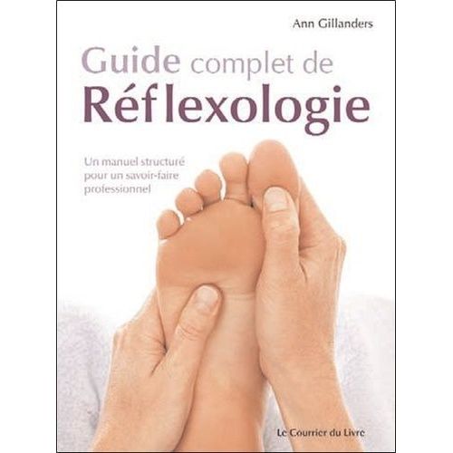 Guide Complet De Réflexologie - Un Manuel Structuré Pour Un Savoir-Faire Professionnel