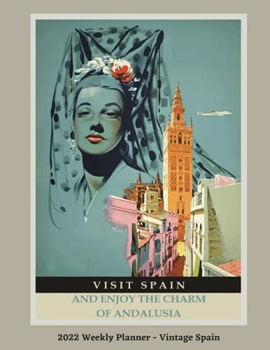 2022 Weekly Planner - Vintage Spain: Monthly And Weekly Planner | Vintage Travel Poster Cover | Jan 1, 2022 To Dec 31, 2022 | Full Year Calendar Page ... | Inspirational Quotes & Pages For Notes