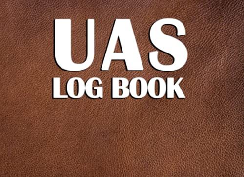 Uas Log Book: Uas Information Sheet | Maintenance Logbook | Flight Safety Checklist | Flight Logbook | Aviation Weather Sheet For Hobbyist & Professional Uas Pilots