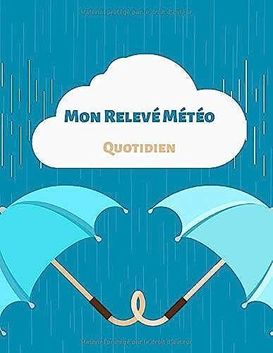 Mon Relevé Météo Quotidien: Journal De Relevé Météo Annuel - 52 Semaines - 110 Pages - 21,59 X 27,94 Cm