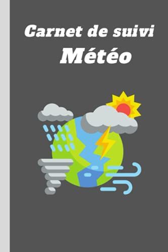 Carnet De Suivi Météo: Cahier Observation Météo - Évolution Météorologique - Noter Vos Prévisions De Météorologie