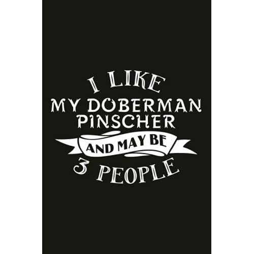 Hiking Logbook - I Like My Doberman Pinscher And Maybe Like 3 People Dog: Hiker's Journal, Hiking Log Book, Hiking Gifts, Hiking Journal, Trail Log ... Journal With Prompts To Write In