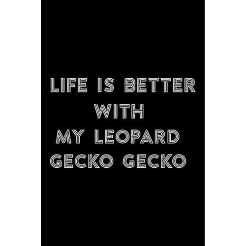 Stone And Minerals Journal - Life Is Better With My Leopard Gecko Gecko Lovers Gift Gecko Quote: My Leopard Gecko Gecko, A Journal To Log And Track ... Book Journal Gift Notebook To Document Your