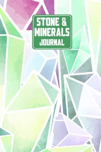 Stone And Minerals Journal: A Notebook For Taking Records And Notes About Stone And Minerals. Stone And Minerals Notebook Journal For Geologists And Those Who Love To Experiment With This.