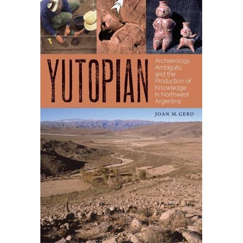 Yutopian: Archaeology, Ambiguity, And The Production Of Knowledge In Northwest Argentina