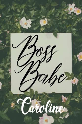 Boss Babe Caroline: Personalised Motivational Journal Notebook For Girls Named Caroline. (Custom Name Journal, Blank Journal, Write In Notebook) Large ... Pages Nature Theme Cover(Caroline Notebook)