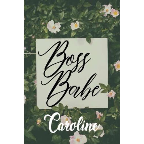 Boss Babe Caroline: Personalised Motivational Journal Notebook For Girls Named Caroline. (Custom Name Journal, Blank Journal, Write In Notebook) Large ... Pages Nature Theme Cover(Caroline Notebook)