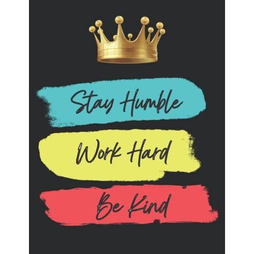 Stay Humble Work Hard Be Kind: Notebook Journal To Write In For Men & Women | Wide Ruled Lined Paper | Motivational Cover Journal | 8.5 X 11 In - 120 Pages |