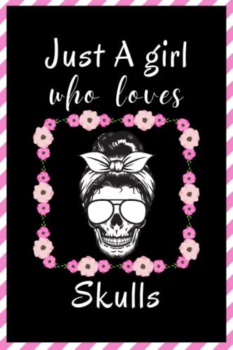 Just A Girl Who Loves Skulls Sketchbook: Cute Funny Gift For Skulls Lovers | Skulls Sketching Book For Girls | Sketch Book For Kids | Perfect Christmas Gift For Girls |6x9 Inches ,110 Pages