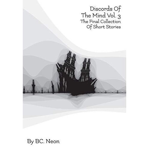 Discords Of The Mind Vol. 3: A Final Collection Of Short Stories (3)