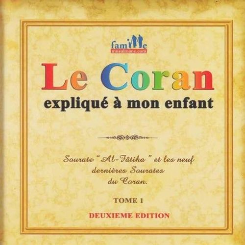 Le Coran Expliqué À Mon Enfant - Tome 1, Sourate "Al-Fâtiha" Et Les Neuf Dernières Sourates Du Coran