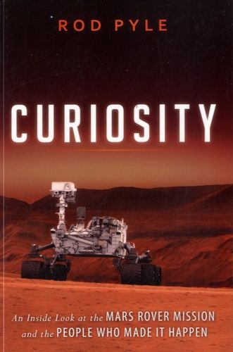 Curiosity - An Inside Look At The Mars Rover Mission And The People Who Made It Happen