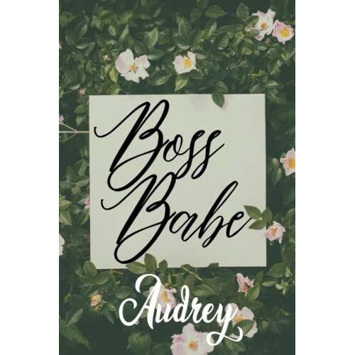 Boss Babe Audrey: Personalised Motivational Journal Notebook For Girls Named Audrey. (Custom Name Journal, Blank Journal, Write In Notebook) Large ... 110 Pages Nature Theme Cover(Audrey Notebook)