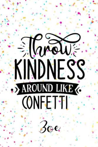 Zoe Throw Kindness Around Like Confetti: Personalised Motivational Journal Notebook For Girls Named Zoe. (Custom Name Journal, Blank Journal, Write In ... 110 Pages Confetti Themed Cover(Zoe Notebook)
