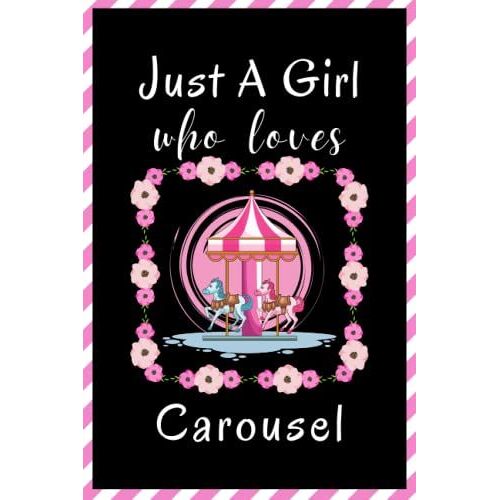 Just A Girl Who Loves Carousel Sketchbook: Cute Funny Gift For Carousel Lovers | Carousel Sketching Book For Girls | Sketch Book For Kids | Perfect Christmas Gift For Girls |6x9 Inches ,110 Pages