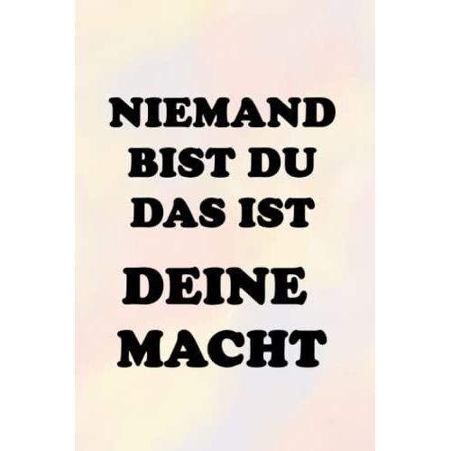 Niemand Bist Du Das Ist Deine Macht: Inspirierend Motivierend Zitat - Lustiges Notizbuch - Motivationsbuch- Geschenkbuch Voller Humor Ist Das Perfekte ... Seiten | Format 15,24 Cm X 22,89 Cm (6" X 9")