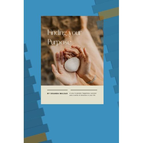Finding Your Purpose: A Way To Greater Happiness, Success And A Sense Of Direction In Your Life