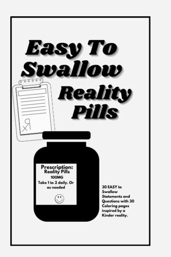 Easy To Swallow Reality Pills: Color And Journal Your Way Through Reality With A Dose Of Kindness