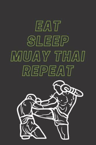 Eat Sleep Muay Thai Repeat: Sports Themed Journal Notebook, Blank Lined Ruled Journal For Writing, Drawing, Scribbling Or Doodling