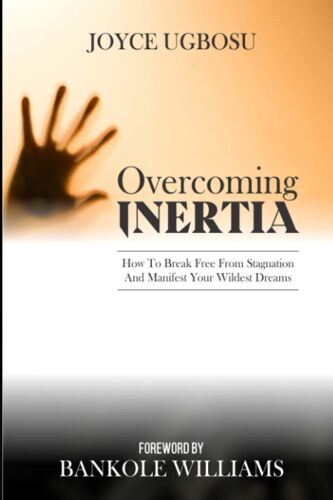 Overcoming Inertia: How To Break Free From Stagnation And Manifest Your Wildest Dreams