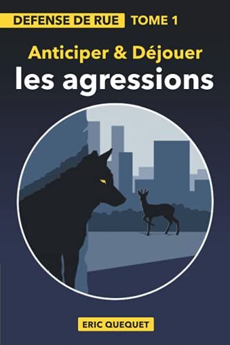 Défense De Rue Tome 1: "Anticiper Et Déjouer Les Agressions"