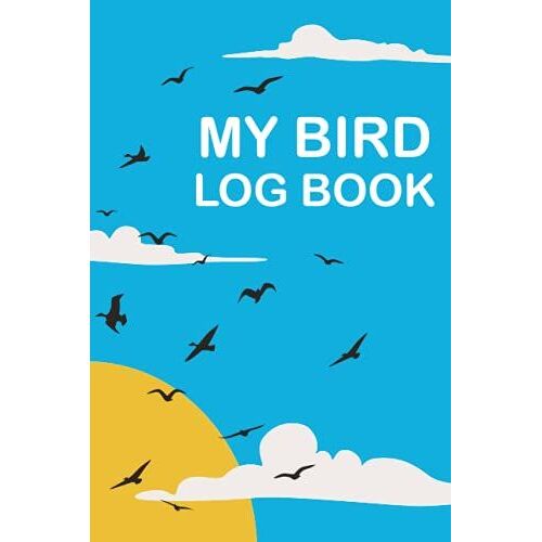 Bird Watching Logbook: My Bird Watching Journal (6" X 9") In 120 Pages Birders Journal And Log Book For Animal Watchers | Bird Watching For Beginners, Advanced, Children And Adults