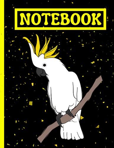 Composition Notebook College Ruled 8.5 X 11 - A4 Notebook Lined: College Lined Notebook - 100 Pages - Fun Unique Cockatoo Cover Design - Note Taking / ... / University / Business / Personal Use