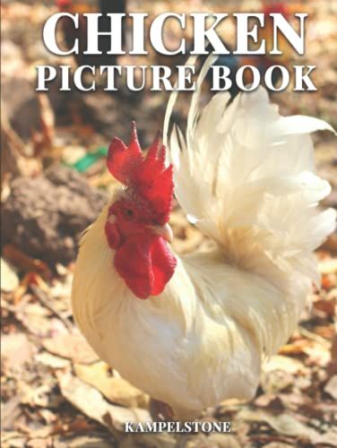 Chicken Picture Book: 100 Sweet Images Of Roosters, Chicks And Chickens - Perfect Home Gift Or A Fun Farm Hardcover Coffee Table Book