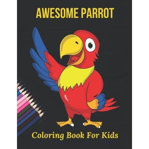 Awesome Parrot Coloring Book For Kids: 30 Stress Relief Parrot Coloring Book Designs For Children's Coloring Book