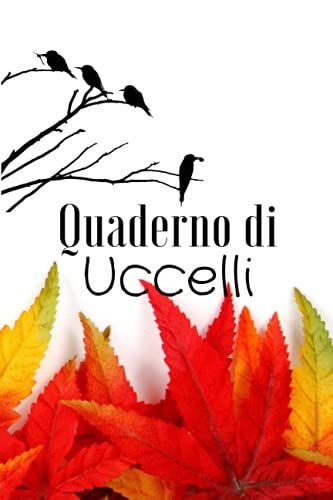Quaderno Di Uccelli: Un Diario Di Bordo Per Birdwatching E Birdwatcher | Diario Per Gli Amanti Del Birdwatching | Dimensioni: 6" X 9" | 100 Pagine.