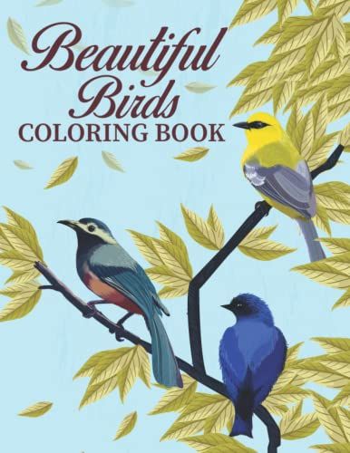 Beautiful Birds Coloring Book: Cute Birds Coloring Book For Kids Ages 4-8, 8-12, Gifts For Kids, Toddlers, And Young Children, Exploring For Kids ... For Children Who Loves And Enjoy Birding